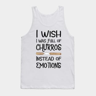 I Wish I Was Full of Churros Instead of Emotions Tank Top